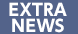 EXTRA NEWS